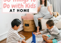 Houston lifestyle blogger LuxMommy shares 50 things to do with kids at home