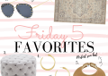 Houston Fashion and Lifestyle Blogger LuxMommy shares her friday 5 favorites