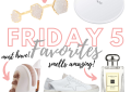 Houston fashion blogger LuxMommy shares her weekly Friday 5 favortes