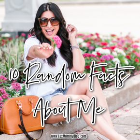 Houston lifestyle and fashion blogger LuxMommy sharing 10 random facts