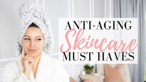 anti aging skincare must haves