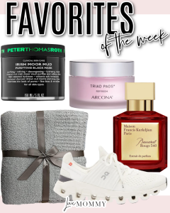 Houston fashion/lifestyle blogger LuxMommy shares favorites of the week including mud mask, Reebok sneakers, the best cozy blanket, a favorite perfume from MFK, and triad facial pads