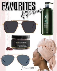 Houston fashion/lifestyle blogger LuxMommy shares favorites of the week including an affordable pair of Amazon sunglasses, my favorite hair towel, tea tree shampoo that will save your scalp, Ray-Ban sunnies, and CBD gummies